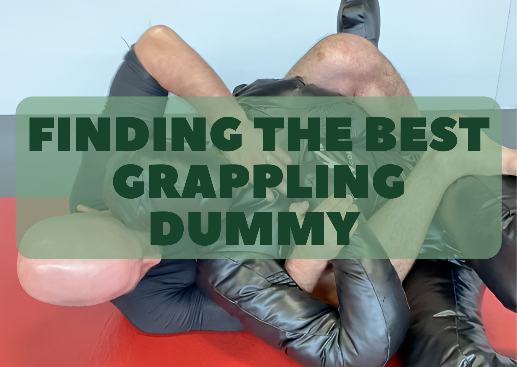 Finding the Best Grappling Dummy for BJJ Judo and MMA (FAQ Inside